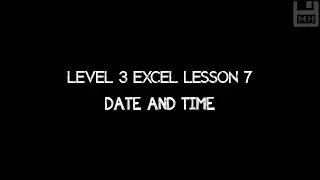 Level 3 Excel Lesson 7: Date and Time Functions