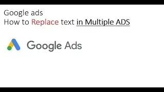 Google ads How to Replace text in Multiple ADS - 2021