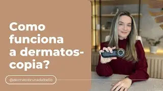 ENTENDA MAIS SOBRE A DERMATOSCOPIA | Dra. Bruna Dal Bello
