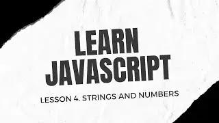 Learn JavaScript. Lesson 4. Strings and Numbers