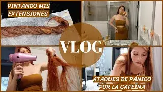 VLOG|Pintando mis extensiones+Ataques de pánico por la cafeína