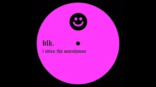blk. - i miss the warehouse