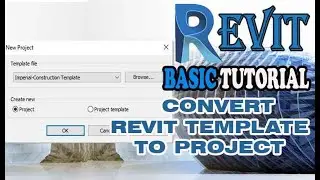 REVIT - CONVERT FROM REVIT TEMPLATE TO PROJECT