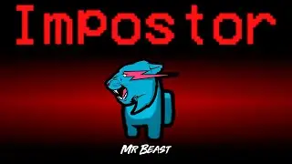 Among Us but MrBeast is the Impostor