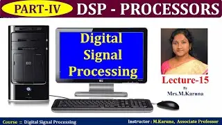 Lecture-15// Part-IV//DSP - PROCESSORS //Digital Signal Processing/karuna-lectures