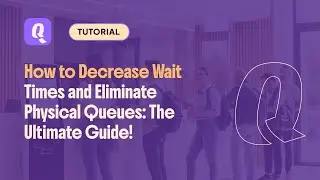 How to decrease wait times and eliminate physical queues