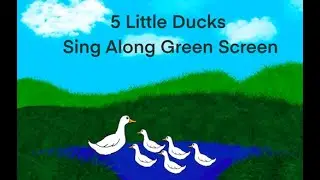 Singing Songs with Green Screen Part 3 - 5 Little Ducks
