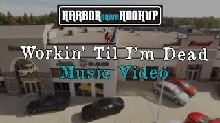 Harbor Drive Hookup- Workin' Til I'm Dead- OFFICIAL MUSIC VIDEO