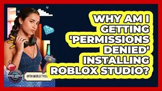 Why Am I Getting 'Permissions Denied' Installing Roblox Studio? - Open World Tycoons