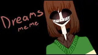 Dreams | meme | ft. Chara