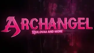 [GD] “Archangel”  by Bulovaa and more (Upcoming Extreme Demon) (Final Preview)