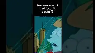 Pov me when had just hit 1k subs 