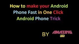 How to make your Phone Fast in One Click | Android Phone Trick