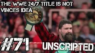 the WWE 24/7 title is NOT Vinces idea: UnScripted #71 5/25/19