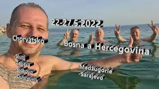Chorvatsko , Bosna a Hercegovina  Máj 2022