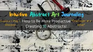 Mixed Media Art Series - How to Create an Abstract Series!