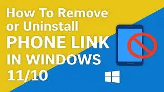 How To Remove or Uninstall Phone Link In Windows 11/10