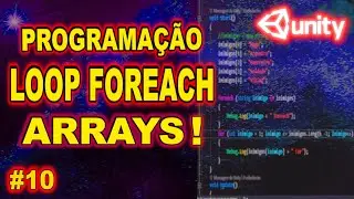 🔥[INICIANTE ?] - C#/ ARRAYS NO UNITY - UNITY LOOP FOREACH 2022 - Programação na Unity 2022 - #10