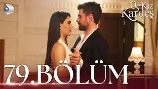 Üç Kız Kardeş 79. Bölüm - Full Bölüm