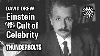 David Drew: Einstein and the Cult of Celebrity | Thunderbolts
