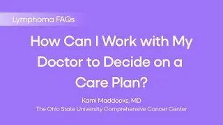 How Can I Work with My Doctor to Decide on a Care Plan? | Lymphoma FAQs