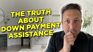 The Truth About Down Payment Assistance