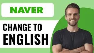 How To Change Naver App Language to English - Full Guide (2025)