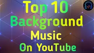Top 10 Background Music | Most Popular On YouTube | No Copyright Songs