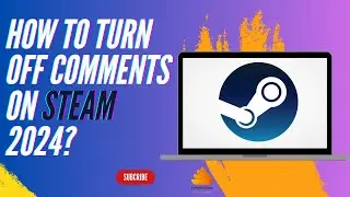 How to Turn Off Comments on Steam 2024?