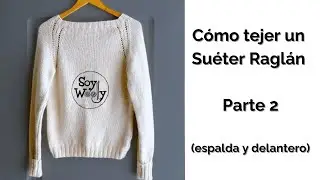 Cómo tejer un Suéter Raglán - Parte 2 (espalda y delantero) - Soy Woolly