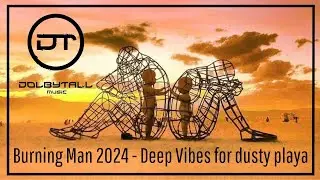 Burning Man 2024 - Deep Vibes For Dusty Playa