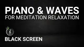 Ambient Piano & Ocean Waves for Meditation, Relaxation 🎹🌊 12-Hour Black Screen