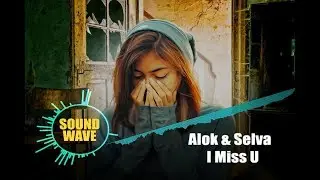 Alok & Selva -  I Miss U