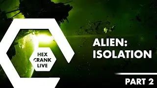 Alien: Isolation (Part 2) | Hex Crank Live
