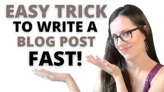 HOW TO WRITE A BLOG POST QUICKLY | ONE EASY TRICK TO WRITE A BLOG POST FAST