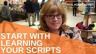Start With Learning Your Scripts : Real Agent Advice