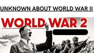 The Unknowns of World War II