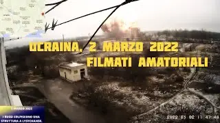 Ucraina, 2 marzo 2022, filmati amatoriali