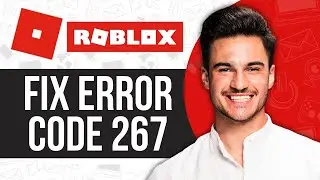 How to Fix Roblox Error Code 267 | Problem Solved
