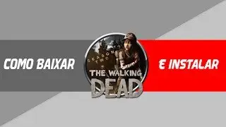 Tutorial de Como Baixar e Instalar The Walking Dead Season 2 Ep.1