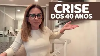CRISE DOS 40 ANOS!