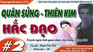 TRUYỆN NGÔN TÌNH QUÂN NHÂN HẮC BANG SIÊU MĨ NAM NỮ QUÂN SỦNG THIÊN KIM HẮC ĐẠO [ TẬP 2 ] M
