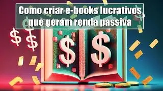 Como criar e books lucrativos que geram renda passiva