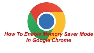 How To Enable Memory Saver Mode In Google Chrome
