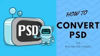 HOW TO CHANGE PSD FILE FORMAT INTO ANY FORMAT ON WINDOWS 10