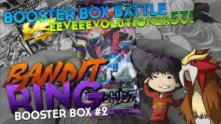 BANDIT RING BOOSTER BOX (#2) OPENING BATTLE VS EEVEEEVOLUTIONER53!