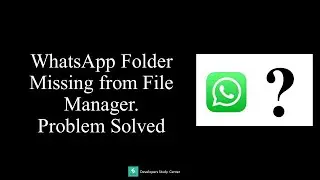 WhatsApp Folder Missing from File Manager. Problem Solved