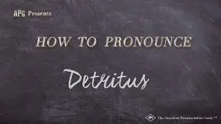 How to Pronounce Detritus (Real Life Examples!)