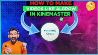 How to make videos like algrow in kinemaster how to make videos like algrow