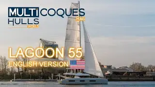LAGOON 55 Catamaran - Very First Preview In Bordeaux - Multihulls World